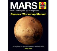 Mars Owners' Workshop Manual: From 4.5 Billion Years Ago to the Present: An insight into the study and exploration of the Red Planet