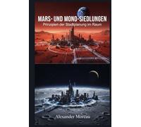 Mars- und Mond-Siedlungen: Prinzipien der Stadtplanung im Raum