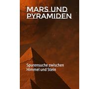 Mars und Pyramiden: Spurensuche zwischen Himmel und Stein
