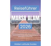 MARSA ALAM Reiseführer 2026: Entdecken Sie das Elphinstone-Riff, das Abu Dabbab- und das Sataya-Delfinriff mit Expertentipps, Budgetberatung und Geheimtipps von Einheimischen.
