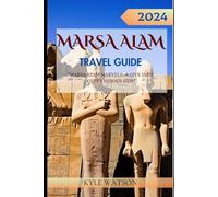 MARSA ALAM TRAVEL GUIDE 2024: "Marsa Alam Marvels: A Dive into Egypt's Hidden Gem"