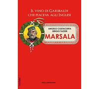 Marsala. Il vino di Garibaldi che piaceva agli inglesi