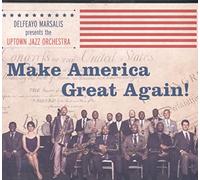 Marsalis, Delfeayo & Uptown Jazz Orchestra - Make America Great Again