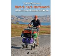 Marsch nach Marrakesch: 2954 Kilometer zu Fuß von Flumenthal nach Marokko