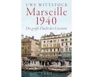 Marseille 1940: Die große Flucht der Literatur