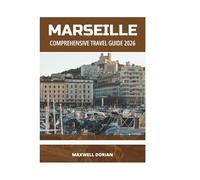 MARSEILLE COMPREHENSIVE TRAVEL GUIDE 2026