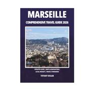 MARSEILLE COMPREHENSIVE TRAVEL GUIDE 2026