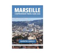 MARSEILLE COMPREHENSIVE TRAVEL GUIDE 2026