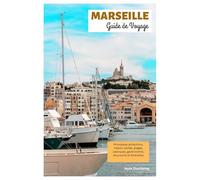 Marseille Guide de Voyage: Principales attractions, trésors cachés, plages, calanques, gastronomie, excursions et itinéraires