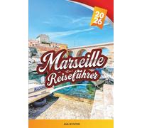 MARSEILLE REISEFÜHRER 2026: Entdecken Sie Frankreichs mediterranes Juwel mit Blick auf den alten Hafen, Calanques, lokalen Märkten, Geschichte, Essen und Reisetipps