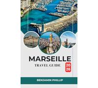 MARSEILLE TRAVEL GUIDE 2026: Explore the Best Sights, Secret Spots & Practical Tips for an Unforgettable Trip