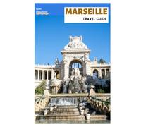 Marseille Travel Guide: Trip Planning, Historic Sites, Beaches, Calanques National Park, Local Cuisine, Day Trips, and Practical Itineraries