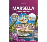 MARSELLA GUÍA DE VIAJE 2026: Descubra el alma del puerto mediterráneo de Francia, desde calles iluminadas por el sol y calas secretas hasta sabores ... junto al mar, cultura vibrante y vida local
