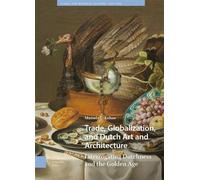Marsely Kehoe Trade, Globalization, and Dutch Art and Archite (Copertina rigida)
