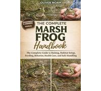 MARSH FROG HANDBOOK: The Complete Guide to Raising Marsh Frogs Habitat Setup, Feeding, Behavior, Health Care, and Safe Handling