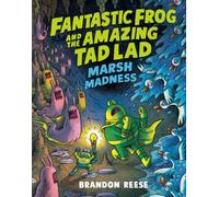 Marsh Madness (Fantastic Frog and the Amazing Tad Lad, Book 2)