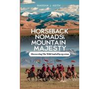Marsha J Keith Horseback Nomads and Mountain Majesty (Tascabile)