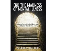 Marsha L Hughes End the Madness of Mental Illness (Copertina rigida)