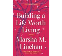 Marsha M. Linehan Building a Life Worth Living (Tascabile)