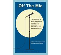 Off the Mic: The World's Best Stand-Up Comedians Get Serious About Comedy