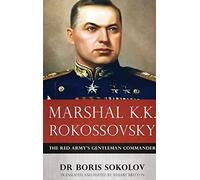 Marshal K. K. Rokossovsky: The Red Army's Gentleman Commander