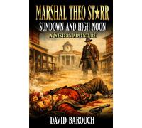 Marshal Theo Starr: Sundown And High Noon: A Western Adventure