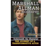 MARSHALL ALLMAN BIOGRAPHY: Underneath the Character - The Journey of a Transformative Actor