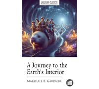Marshall Blutcher Gardner A Journey To The Earth's Interior (Tascabile)