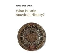 Marshall Eakin What is Latin American History? (Tascabile) What is History?