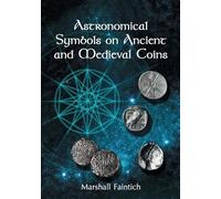 Marshall Faintich Astronomical Symbols on Ancient and Medieval Coins (Tascabile)