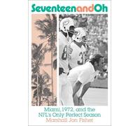 Marshall Fisher Seventeen and Oh: Miami, 1972, and the NFL's (Copertina rigida)