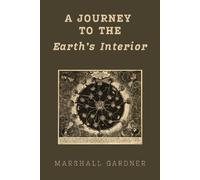 Marshall Gardner A Journey to the Earth's Interior (Tascabile)