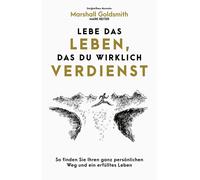 Marshall Goldsm Lebe das Leben, das du wirklich verdienst: So finden (Tascabile)