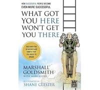 Marshall Goldsm What Got You Here Won't Get You There: A Round Table (Tascabile)