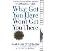 Marshall Goldsmith What Got You Here Won't Get You There (Copertina rigida)