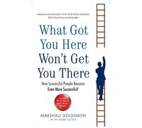 Marshall Goldsmith What Got You Here Won't Get You There (Tascabile)
