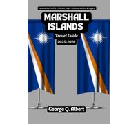 Marshall Islands Travel Guide 2025-2026: Explore the Pacific's Hidden Pearl: Culture, Nature and Legacy