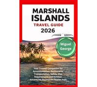 MARSHALL ISLANDS TRAVEL GUIDE 2026: Your Trusted Companion for Accommodation, Restaurants, Transportation, Safety, Visa Requirements and Outdoor Adventures Beyond the Beaten Path
