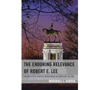 Marshall L. DeRosa The Enduring Relevance of Robert E. Lee (Tascabile)