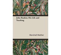 Marshall Mather John Ruskin; His Life And Teaching (Tascabile)