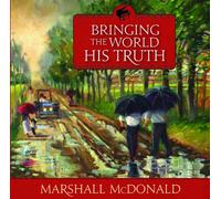 Marshall McDonald - Bringing the World His Truth