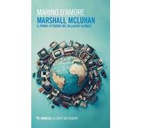 Marshall McLuhan. Il primo cittadino del Villaggio Globale