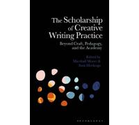 Marshall Moore The Scholarship of Creative Writing Practice (Tascabile)
