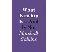 Marshall Sahlins What Kinship Is-And Is Not (Copertina rigida)