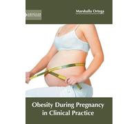 Marshalla Orteg Obesity During Pregnancy in Clinical Practic (Copertina rigida)