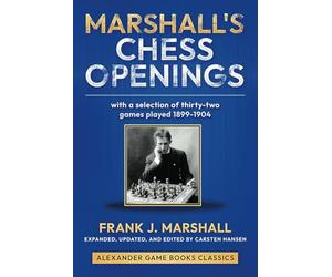 Marshall's Chess Openings: With a Selection of 32 games played 1899-1904 by Frank J. Marshall