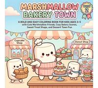 Marshmallow Bakery Town: A Bold and Easy Coloring Book for Kids Ages 3-5 with Cute Marshmallow Friends, Cozy Bakery Scenes, Sweet Treat Shops, and Dessert Town Fun