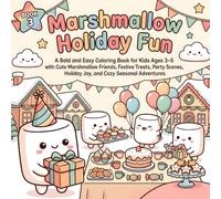 Marshmallow Holiday Fun: A Bold and Easy Coloring Book for Kids Ages 3-5 with Cute Marshmallow Friends, Festive Treats, Party Scenes, Holiday Joy, and Cozy Seasonal Adventures