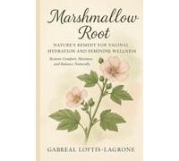 Marshmallow Root: Nature’s Remedy for Vaginal Hydration and Feminine Wellness