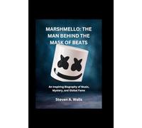 MARSHMELLO: THE MAN BEHIND THE MASK OF BEATS: An Inspiring Biography of Music, Mystery, and Global Fame
